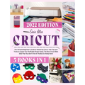 Cricut 5 in 1: The Ultimate Beginner's Guide to Mastering Cricut, with Tips and Tricks to Create Your Profitable Project Ideas. The New Cricut Bible 2