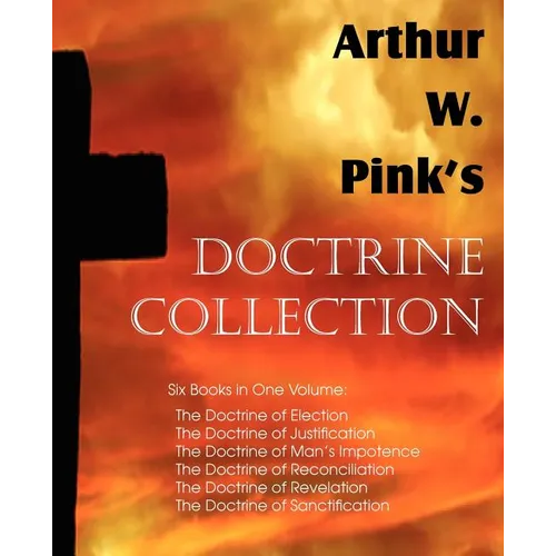 Arthur W. Pink's Doctrine Collection