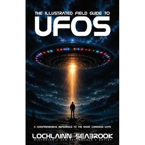 The Illustrated Field Guide to UFOs: A Comprehensive Reference to the Most Common UAPs