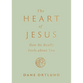 The Heart of Jesus: How He Really Feels about You