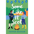 Some Like It Scot: A Delightful, Clean, Grumpy/Sunshine Rom-Com Set in Scotland