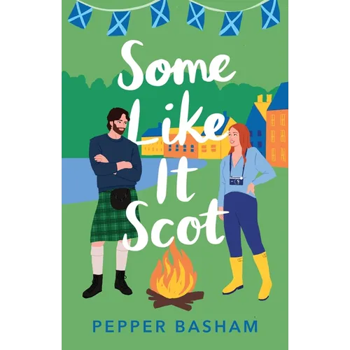 Some Like It Scot: A Delightful, Clean, Grumpy/Sunshine Rom-Com Set in Scotland