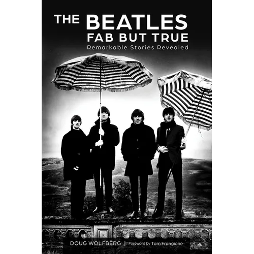 The Beatles: Fab But True: Remarkable Stories Revealed