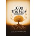 1,000 True Fans: The Secret to Turning Passion into Profit