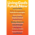Living God's Future Now: Conversations with Contemporary Prophets