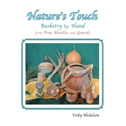 Nature's Touch: Basketry by Hand From Pine Needles and Gourds