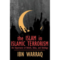 The Islam in Islamic Terrorism: The Importance of Beliefs, Ideas, and Ideology