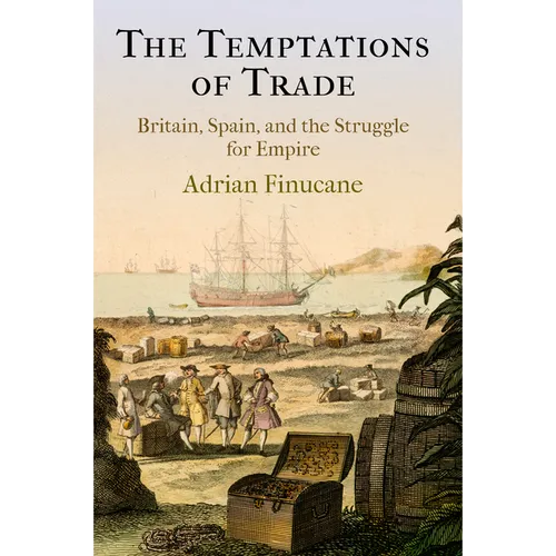 The Temptations of Trade: Britain, Spain, and the Struggle for Empire