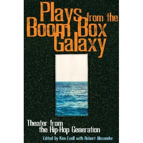 Plays from the Boom Box Galaxy: Theater from the Hip Hop Generation