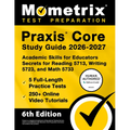 PRAXIS Core Study Guide 2026-2027 - 5 Full-Length Practice Tests, 250+ Online Video Tutorials, Academic Skills for Educators Secrets for Reading 5713,