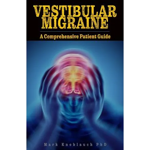 Vestibular Migraine: A comprehensive patient guide