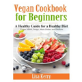Vegan Cook Book for Beginners: A Healthy Guide for a Healthy Diet
