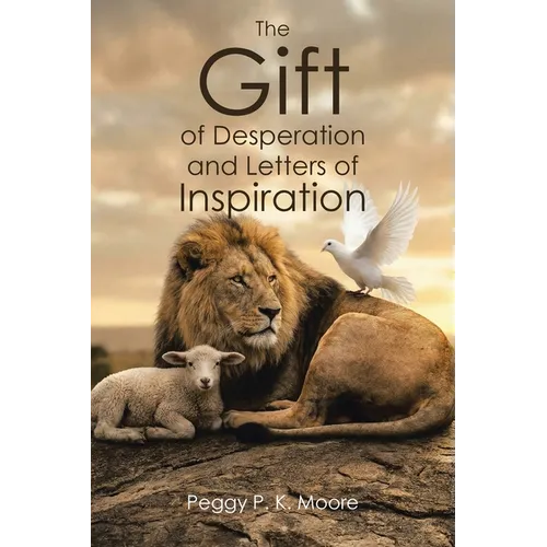 The Gift of Desperation and Letters of Inspiration