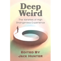 Deep Weird: The Varieties of High Strangeness Experience