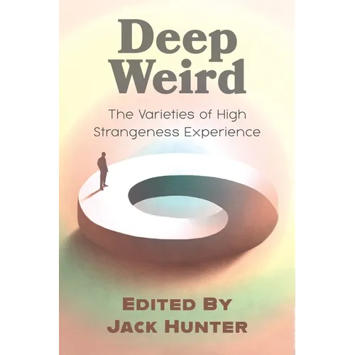 Deep Weird: The Varieties of High Strangeness Experience