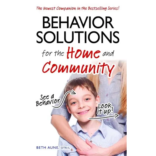 Behavior Solutions for the Home and Community: The Newest Companion in the Bestselling Series!