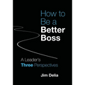 How to Be a Better Boss: A Leader's Three Perspectives