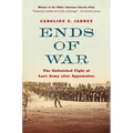 Ends of War: The Unfinished Fight of Lee's Army After Appomattox