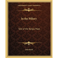 In the Pillory: Tale of the Borgia Pope