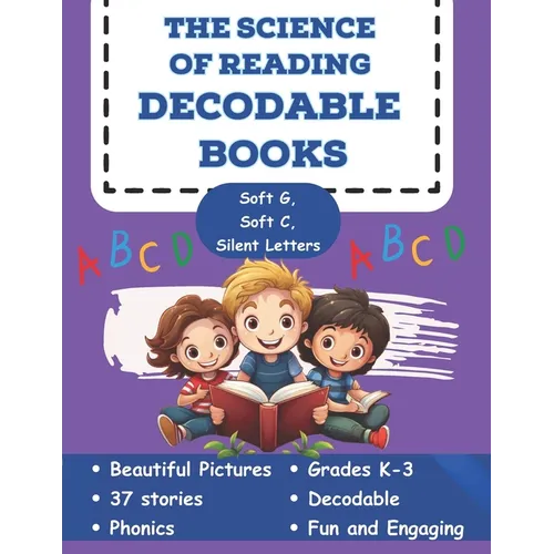 The Science of Reading Decodable Books: Soft g, Soft C, and Silent Letters