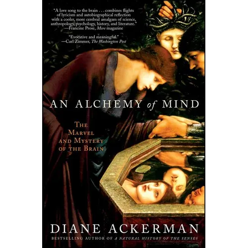 An Alchemy of Mind: The Marvel and Mystery of the Brain