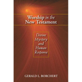 Worship in the New Testament: Divine Mystery and Human Response