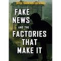 Fake News and the Factories That Make It