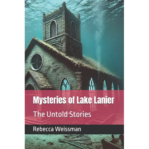 Mysteries of Lake Lanier: The Untold Stories