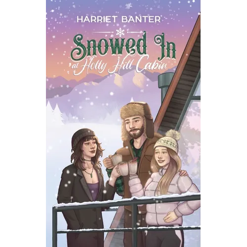 Snowed In at Holly Hill Cabin: A FFM Forced Proximity Winter Romance