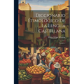 Diccionario Étimologico De La Lengua Castellana: Ensayo...