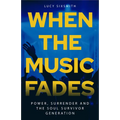 When the Music Fades: Power, Surrender and the Soul Survivor Generation