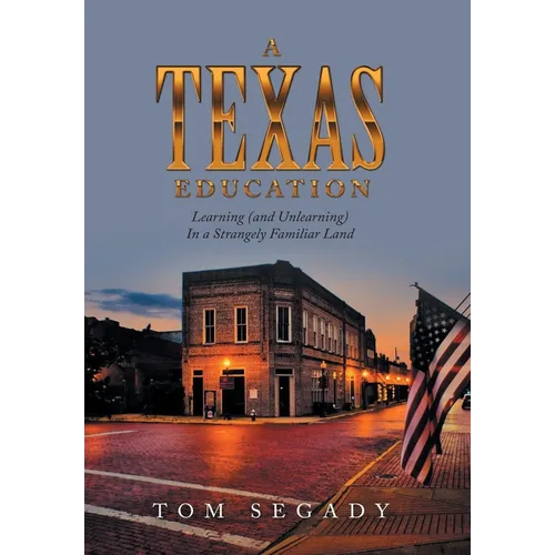 A Texas Education: Learning (And Unlearning) in a Strangely Familiar Land