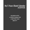My 5 Years Blank Calender Planner / Ugliness with a good character is better than beauty: Planner No Date - Undated Planner and Journal for 60 Months