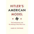 Hitler's American Model: The United States and the Making of Nazi Race Law