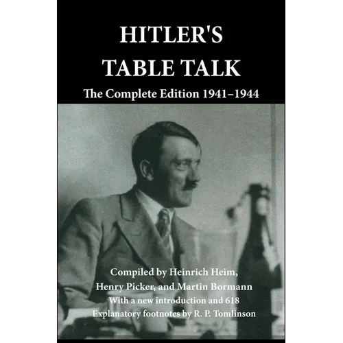 Hitler's Table Talk: The Complete Edition 1941-1944