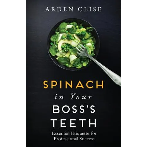 Spinach in Your Boss's Teeth: Essential Etiquette for Professional Success
