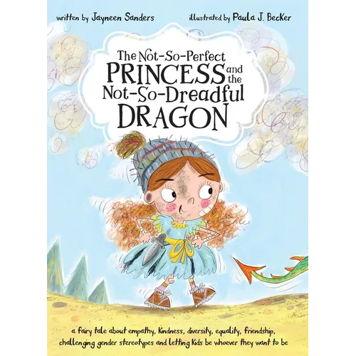The Not-So-Perfect Princess and the Not-So-Dreadful Dragon: a fairy tale about empathy, kindness, diversity, equality, friendship & challenging gender
