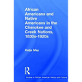 African Americans and Native Americans in the Cherokee and Creek Nations, 1830s-1920s: Collision and Collusion