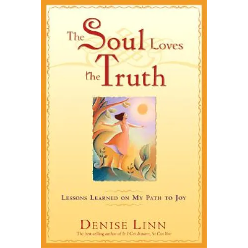 The Soul Loves the Truth: Lessons Learned on the Path to Joy