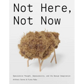 Not Here, Not Now: Speculative Thought, Impossibility, and the Design Imagination