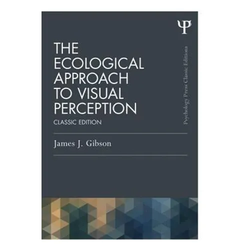 The Ecological Approach to Visual Perception: Classic Edition