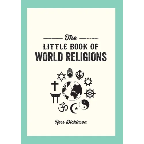 The Little Book of World Religions: A Pocket Guide to Spiritual Beliefs and Practices