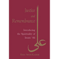 Justice and Remembrance: Introducing the Spirituality of Imam Ali