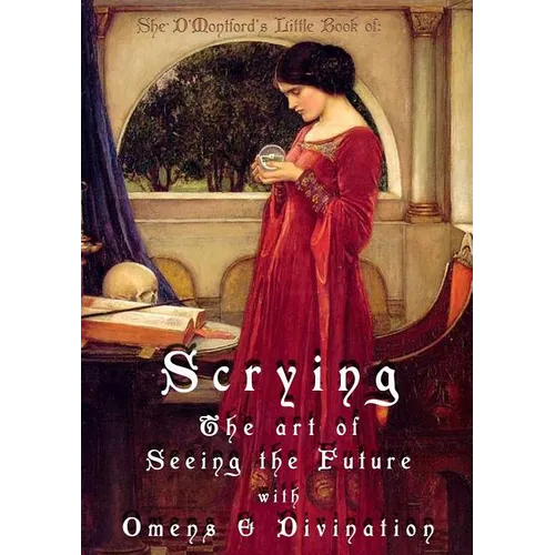 Scrying: The Art of Seeing the Future with Omens & Divination