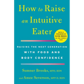How to Raise an Intuitive Eater: Raising the Next Generation with Food and Body Confidence
