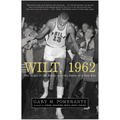 Wilt, 1962: The Night of 100 Points and the Dawn of a New Era