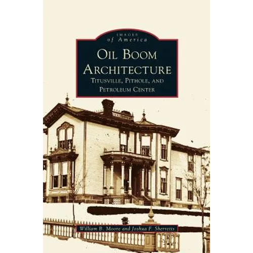 Oil Boom Architecture: Titusville, Pithole, and Petroleum Center
