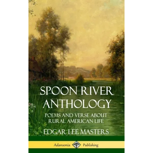 Spoon River Anthology: Poems and Verse About Rural American Life (Hardcover)