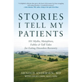 Stories I Tell My Patients: 101 Myths, Metaphors, Fables and Tall Tales for Eating Disorders Recovery