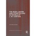 The Body, Desire and Storytelling in Novels by J. M. Coetzee